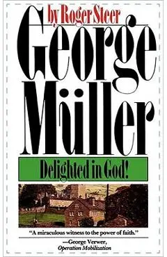 George Mueller: Delighted in God - Roger Steer