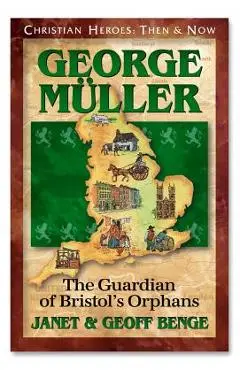 George Muller: Guardian of Bristol's Orphans - Janet Benge