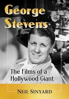 George Stevens: The Films of a Hollywood Giant, Paperback/Neil Sinyard