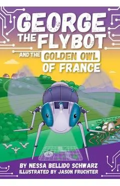 George the Flybot and the Golden Owl of France - Jason Fruchter