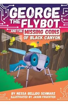 George the Flybot and the Missing Coins of Black Canyon - Nessa Bellido Schwarz