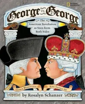 George vs. George: The Revolutionary War as Seen by Both Sides, Hardcover/Rosalyn Schanzer