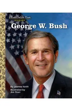 George W. Bush: A Little Golden Book Biography - Joanna Keith