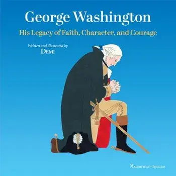 George Washington: His Legacy of Faith, Character, and Courage, Hardcover/Demi