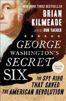George Washington's Secret Six: The Spy Ring That Saved the American Revolution, Paperback/Brian Kilmeade