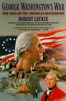George Washington's War: The Saga of the American Revolution, Paperback/Robert Leckie