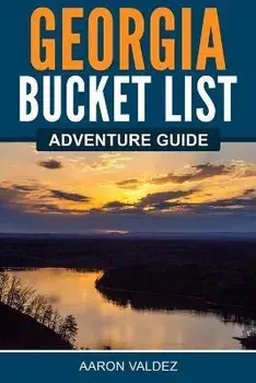 Georgia Bucket List Adventure Guide, Paperback/Aaron Valdez