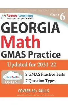 Georgia Milestones Assessment System Test Prep: 6th Grade Math Practice Workbook and Full-length Online Assessments: GMAS Study Guide - Lumos Gmas Test Prep