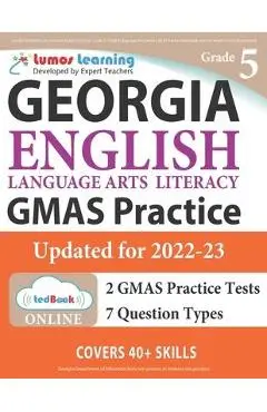 Georgia Milestones Assessment System Test Prep: Grade 5 English Language Arts Literacy (ELA) Practice Workbook and Full-length Online Assessments: GMA - Lumos Learning