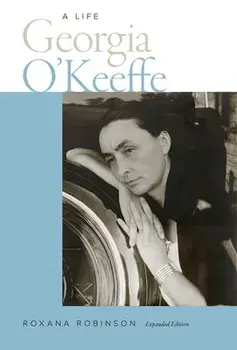 Georgia O'Keeffe: A Life, Paperback/Roxana Robinson