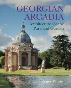Georgian Arcadia. Architecture for the Park and Garden, Hardback/***