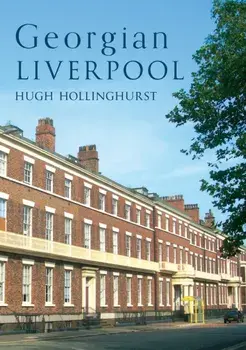Georgian Liverpool, Paperback/Hugh Hollinghurst