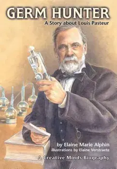 Germ Hunter: A Story about Louis Pasteur, Paperback/Elaine Marie Alphin
