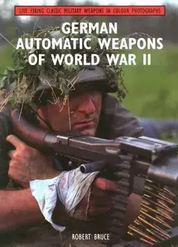 German Automatic Weapons of World War II, Paperback/Robert Bruce
