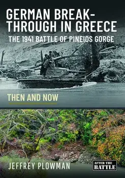 German Breakthrough in Greece. The 1941 Battle of Pineios Gorge - Then and Now, Hardback/Jeffrey Plowman