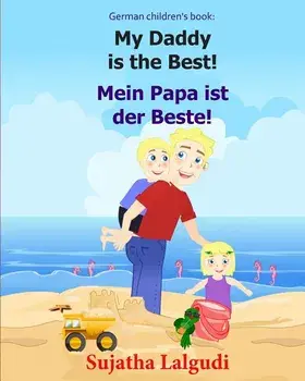 German children's book: My Daddy is the Best. Mein Papa ist der Beste: German books for children.(Bilingual Edition) English German children's, Paperback/Sujatha Lalgudi