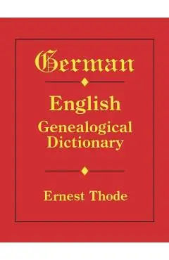 German-English Genealogical Dictionary - Ernest Thode