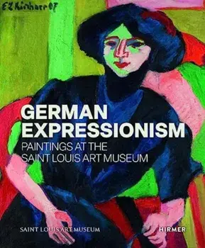 German Expressionism: Paintings at the Saint Louis Art Museum, Hardback/Melissa Venator