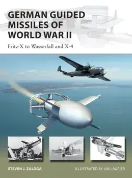 German Guided Missiles of World War II: Fritz-X to Wasserfall and X4, Paperback/Steven J. Zaloga