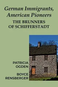 German Immigrants, American Pioneers: The Brunners of Schifferstadt, Paperback/Patricia Ogden