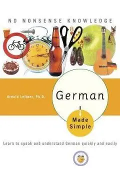 German Made Simple: Learn to Speak and Understand German Quickly and Easily - Arnold Leitner