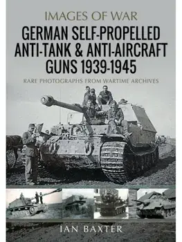 German Self-Propelled Anti-Tank and Anti-Aircraft Guns, 1939-1945, Paperback/Ian Baxter