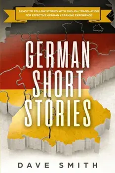 German Short Stories: 8 Easy to Follow Stories with English Translation For Effective German Learning Experience, Paperback/Dave Smith