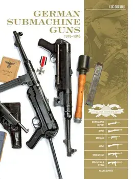 German Submachine Guns, 1918-1945: Bergmann Mp18/I, Mp34/38/40/41, Mkb42/43/1, Mp43/1, Mp44, Stg44, Accessories, Hardcover/Luc Guillou