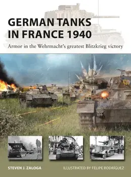 German Tanks in France 1940. Armor in the Wehrmacht's greatest Blitzkrieg victory, Paperback/Steven J. Zaloga