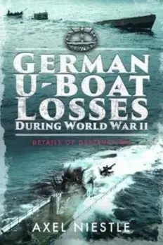 German U-Boat Losses During World War II. Details of Destruction, Paperback/Axel Niestle
