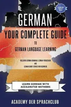 German Your Complete Guide To German Language Learning: Learn German With Accelerated Learning Methods, Paperback/Adacemy Der Sprachclub
