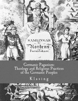 Germanic Paganism: Theology and Religious Practices of the Germanic Peoples/Klasing