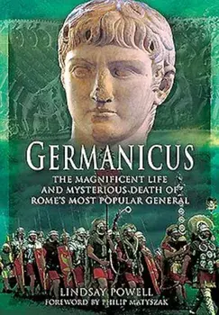 Germanicus: The Magnificent Life and Mysterious Death of Rome's Most Popular General, Paperback/Lindsay Powell