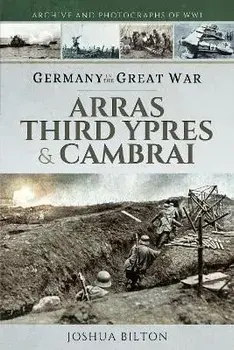 Germany in the Great War. Arras, Third Ypres & Cambrai, Paperback/Bilton, Joshua