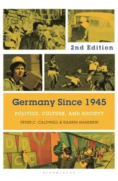 Germany Since 1945: Politics, Culture, and Society - Peter C. Caldwell