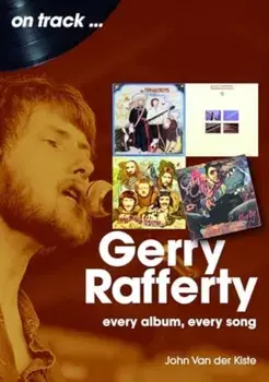 Gerry Rafferty On Track. Every Album, Every Song, Paperback/John Van der Kiste