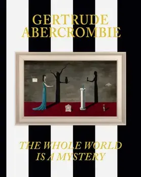 Gertrude Abercrombie: The Whole World Is a Mystery, Hardback/***