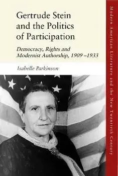 Gertrude Stein and the Politics of Participation. Democracy, Rights and Modernist Authorship, 1909-1933, Hardback/Isabelle Parkinson