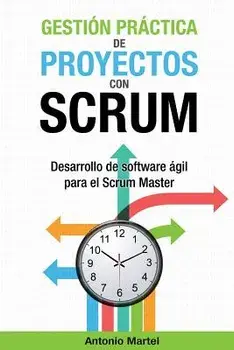 Gesti n Pr ctica de Proyectos Con Scrum: Desarrollo de Software gil Para El Scrum Master, Paperback/Antonio Martel