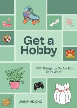 Get a Hobby. 365 Things to Do for Fun (Not Work!), Hardback/Jasmine Cho