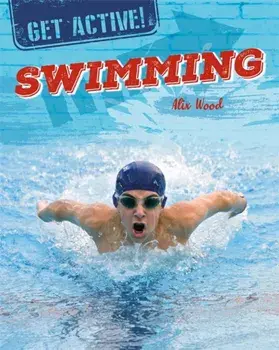 Get Active!: Swimming, Hardback/Alix Wood