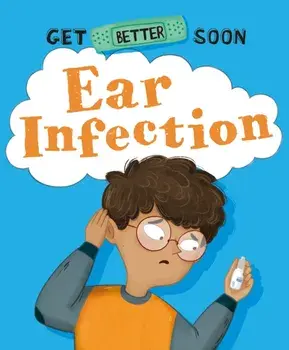 Get Better Soon!: Ear Infection, Paperback/Anita Ganeri