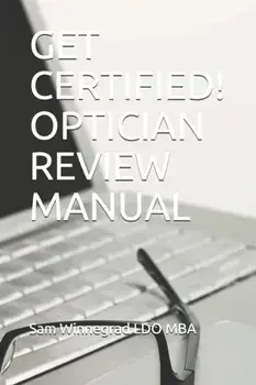 Get Certified! Optician Review Manual, Paperback/Sam Winnegrad