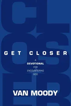 Get Closer: A Devotional for Encountering God, Paperback/Van Moody