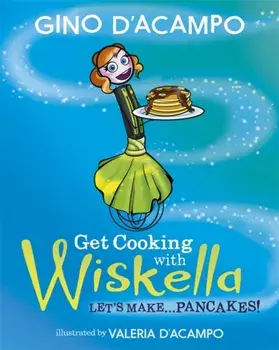 Get Cooking with Wiskella. Let's Make ... Pancakes!, Paperback/Gino D'Acampo