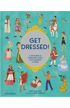 Get Dressed!: A Historical Guessing Game for Fashion Lovers - Katy Canales