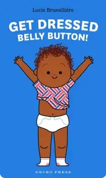 Get Dressed, Belly Button!, Board book/Lucie Brunelliere