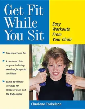 Get Fit While You Sit: Easy Workouts for the Young at Heart, Paperback/Charlene Torkelson