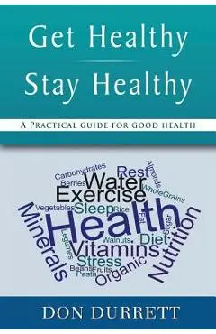 Get Healthy Stay Healthy: A Practical Guide for Good Health - Don Durrett