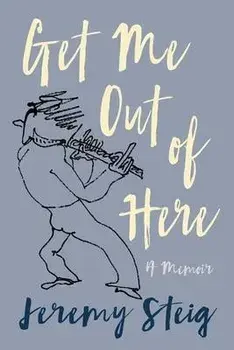 Get Me Out of Here: A Memoir, Paperback/Jeremy Steig